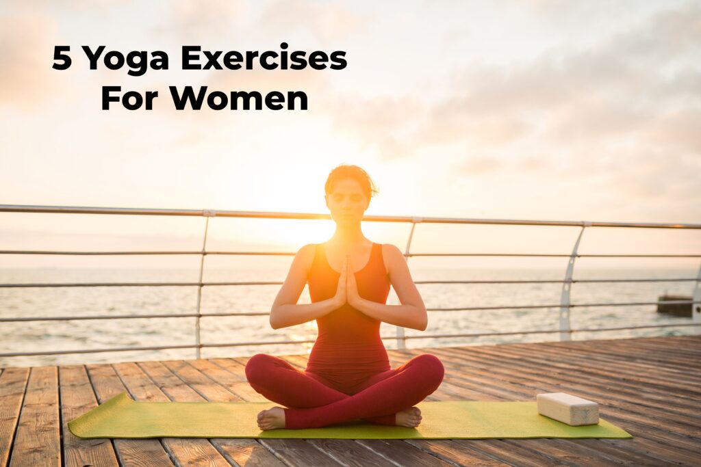 5 Yoga Exercises For Women