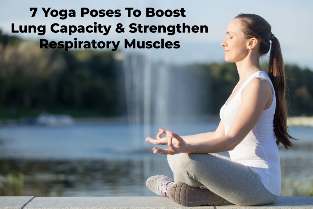 7 Yoga Poses To Increase Lung Capacity & Strengthen Respiratory Muscles