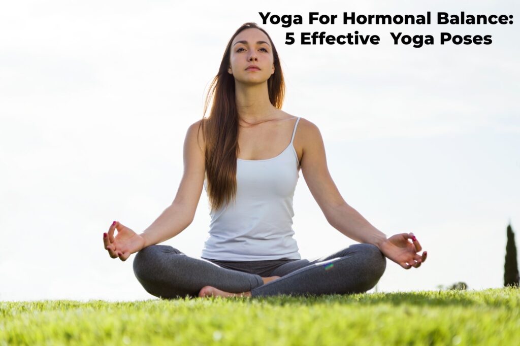 Yoga for Hormonal Balance: 5 Effective Yoga Poses