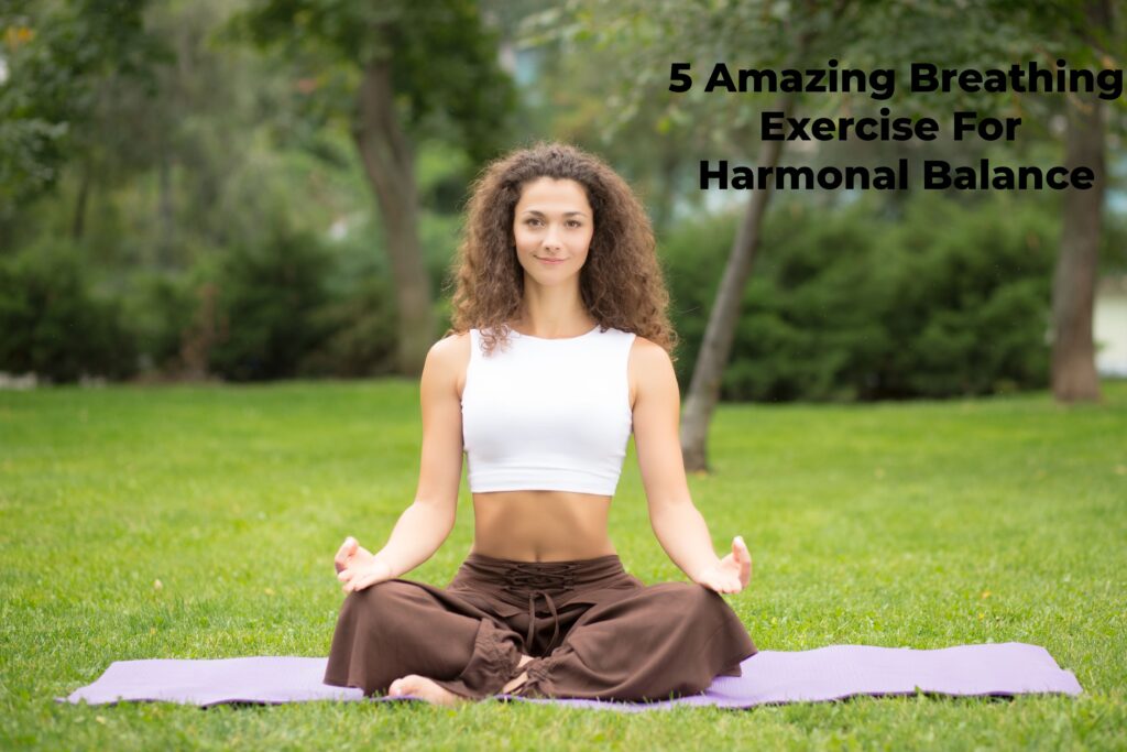 5 Amazing Breathing Exercises for Hormonal Balance